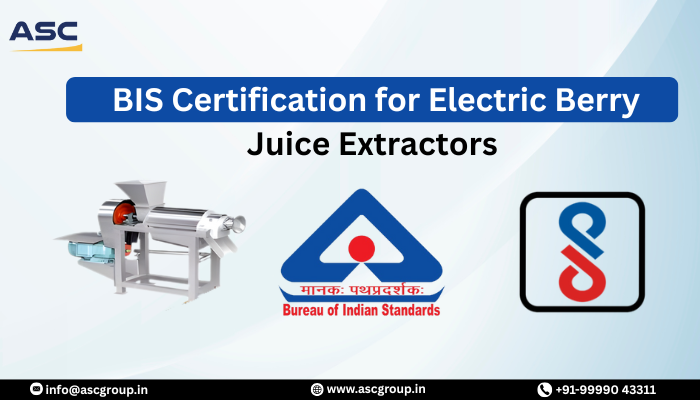 BIS Certification Guide for Electric Berry Juice Extractors